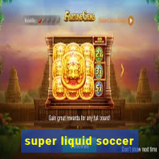 super liquid soccer